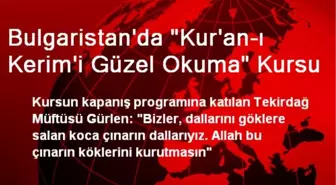 Bulgaristan'da 'Kur'an-ı Kerim'i Güzel Okuma' Kursu