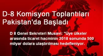 D-8 Komisyon Toplantıları Pakistan'da Başladı