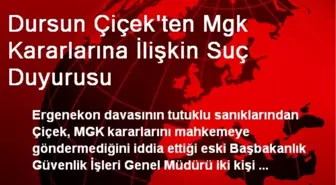 Dursun Çiçek'ten Mgk Kararlarına İlişkin Suç Duyurusu