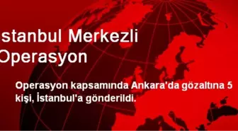 Ankara'da Gözaltına Alınan 5 Kişi İstanbul'a Gönderildi