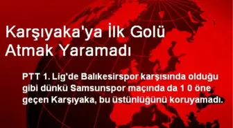 Karşıyaka'ya İlk Golü Atmak Yaramadı