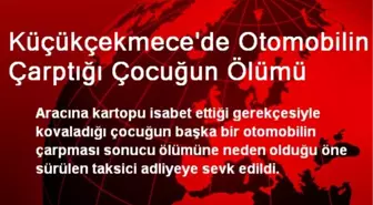 Küçükçekmece'de Otomobilin Çarptığı Çocuğun Ölümü