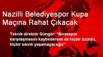 Nazilli Belediyespor Kupa Maçına Rahat Çıkacak