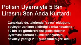 Polisin Uyarısıyla 5 Bin Lirasını Son Anda Kurtardı