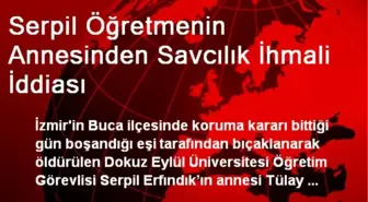 Serpil Öğretmenin Annesinden Savcılık İhmali İddiası