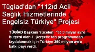 Tügiad'dan '112ıd Acil Sağlık Hizmetlerinde Engelsiz Türkiye' Projesi