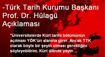 -Türk Tarih Kurumu Başkanı Prof. Dr. Hülagü Açıklaması