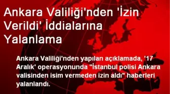 Ankara Valiliği'nden 'İzin Verildi' İddialarına Yalanlama