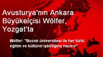 Avusturya'nın Ankara Büyükelçisi Wölfer, Yozgat'ta