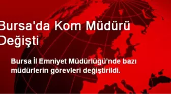 Bursa'da Kom Müdürü Değişti