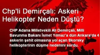 CHP'li Demirçalı: Askeri Helikopter Neden Düştü