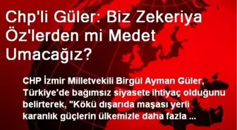 Chp'li Güler: Biz Zekeriya Öz'lerden mi Medet Umacağız?