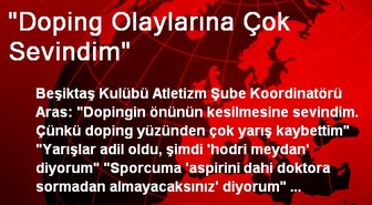 'Doping Olaylarına Çok Sevindim'