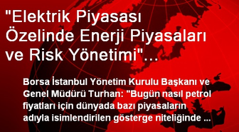 'Elektrik Piyasası Özelinde Enerji Piyasaları ve Risk Yönetimi' Sempozyumu