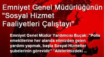 Emniyet Genel Müdürlüğünün 'Sosyal Hizmet Faaliyetleri Çalıştayı'