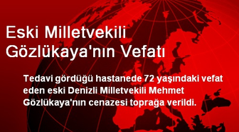 Eski Milletvekili Gözlükaya'nın Vefatı