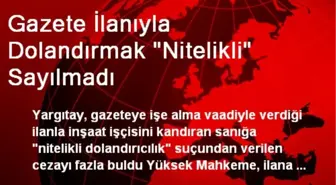 Gazete İlanıyla Dolandırmak Nitelikli Sayılmadı