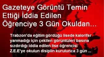 Gazeteye Görüntü Temin Ettiği İddia Edilen Öğrenciye 3 Gün Okuldan Uzaklaştırma Cezası