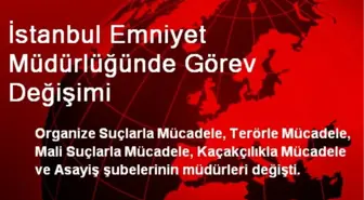 İstanbul Emniyet Müdürlüğünde Görev Değişimi