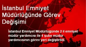 İstanbul Emniyet Müdürlüğünde Görev Değişimi