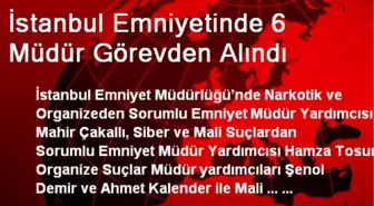İstanbul Emniyetinde 6 Müdür Görevden Alındı