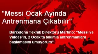 'Messi Ocak Ayında Antrenmana Çıkabilir'