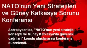 NATO'nun Yeni Stratejileri ve Güney Kafkasya Sorunu Konferansı