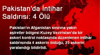 Pakistan'da İntihar Saldırısı: 4 Ölü