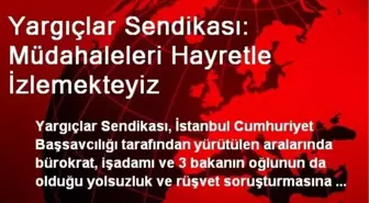 Yargıçlar Sendikası: Müdahaleleri Hayretle İzlemekteyiz