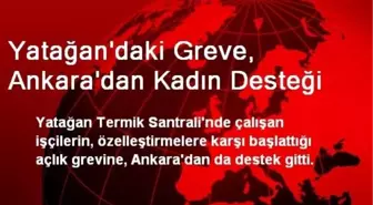 Yatağan'daki Greve, Ankara'dan Kadın Desteği