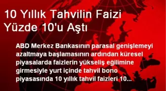 10 Yıllık Tahvilin Faizi Yüzde 10'u Aştı