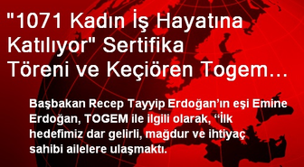 '1071 Kadın İş Hayatına Katılıyor' Sertifika Töreni ve Keçiören Togem Binası'nın Açılışı