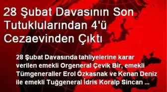 28 Şubat Davasının Son Tutuklularından 4'ü Cezaevinden Çıktı