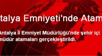 Antalya Emniyeti'ne Atama