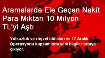 Aramalarda Ele Geçen Nakit Para Miktarı 10 Milyon TL'yi Aştı