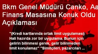 Bkm Genel Müdürü Canko, Aa Finans Masasına Konuk Oldu Açıklaması