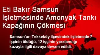 Eti Bakır Samsun İşletmesinde Amonyak Tankı Kapağının Çökmesi