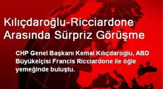 Kılıçdaroğlu-Ricciardone Arasında Sürpriz Görüşme