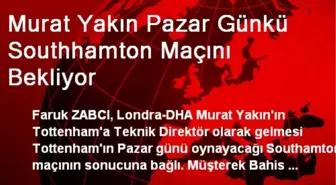 Murat Yakın Pazar Günkü Southhamton Maçını Bekliyor