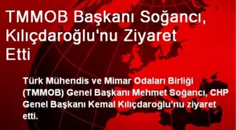 TMMOB Başkanı Soğancı, Kılıçdaroğlu'nu Ziyaret Etti