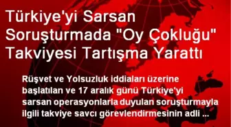 Türkiye'yi Sarsan Soruşturmada 'Oy Çokluğu' Takviyesi Tartışma Yarattı