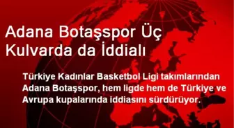 Adana Botaşspor Üç Kulvarda da İddialı