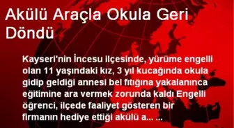 Akülü Araçla Okula Geri Döndü