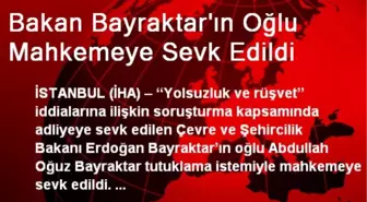 Bakan Bayraktar'ın Oğlu Mahkemeye Sevk Edildi