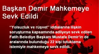 Fatih Belediye Başkanı Demir Mahkemeye Sevk Edildi