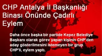 CHP Antalya İl Başkanlığı Binası Önünde Çadırlı Eylem