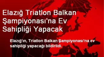 Elazığ Triatlon Balkan Şampiyonası'na Ev Sahipliği Yapacak