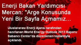 Enerji Bakan Yardımcısı Mercan: 'Arge Konusunda Yeni Bir Sayfa Açmamız Gerekir'