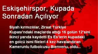 Eskişehirspor, Kupada Sonradan Açılıyor