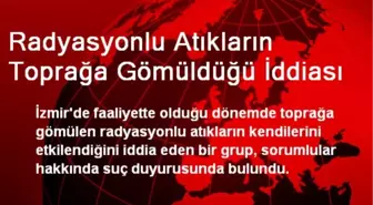 Radyasyonlu Atıkların Toprağa Gömüldüğü İddiası